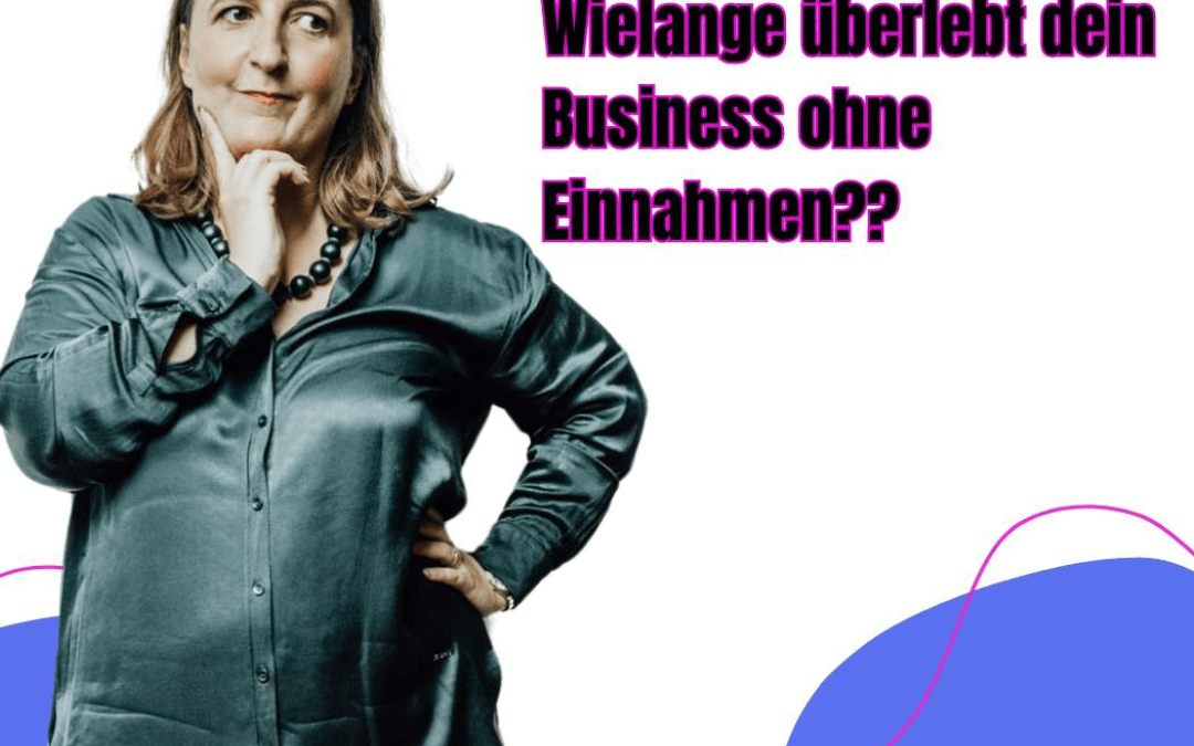 Wie lange überlebt dein Business ohne Einnahmen?